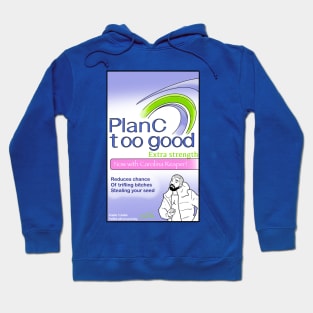 Plan C - Too Good Hoodie
